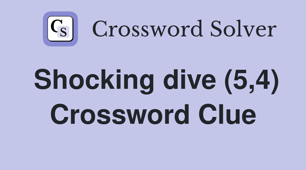 Shocking dive (5,4) Crossword Clue