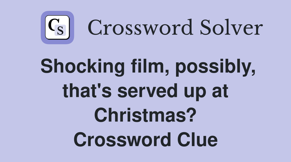Shocking film, possibly, that's served up at Christmas? Crossword Clue