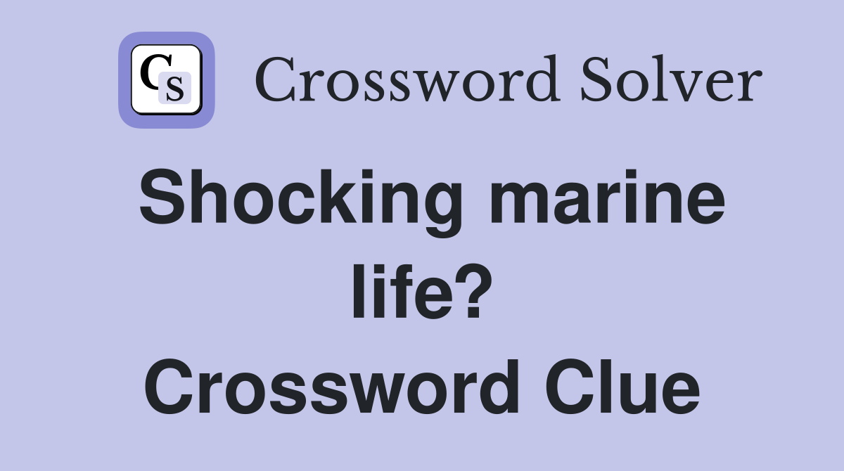 Shocking marine life? Crossword Clue
