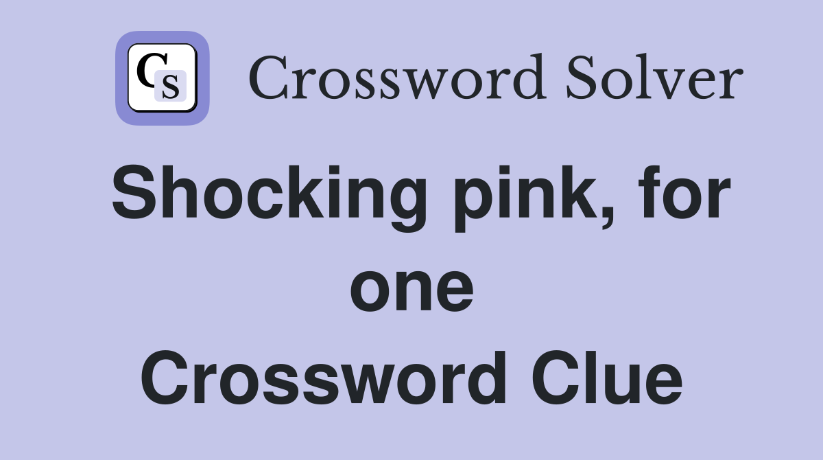 Shocking pink, for one Crossword Clue