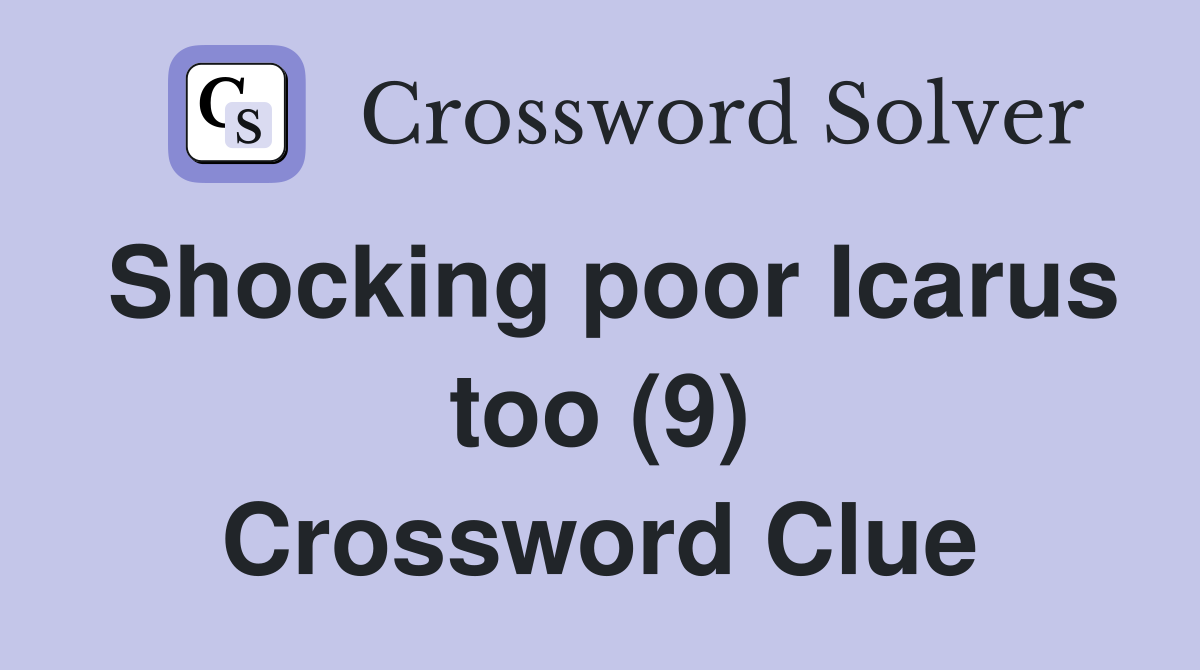 Shocking poor Icarus too (9) Crossword Clue