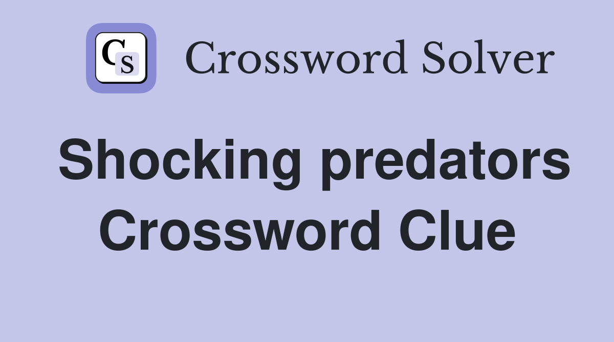 Shocking predators Crossword Clue