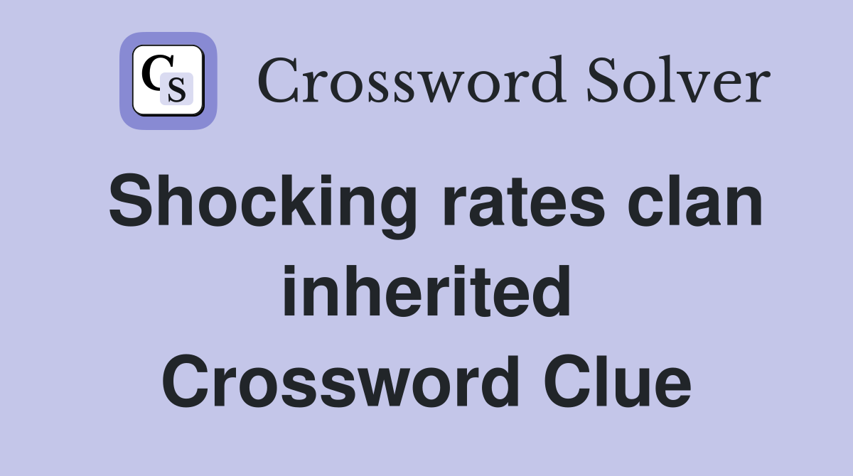 Shocking rates clan inherited Crossword Clue