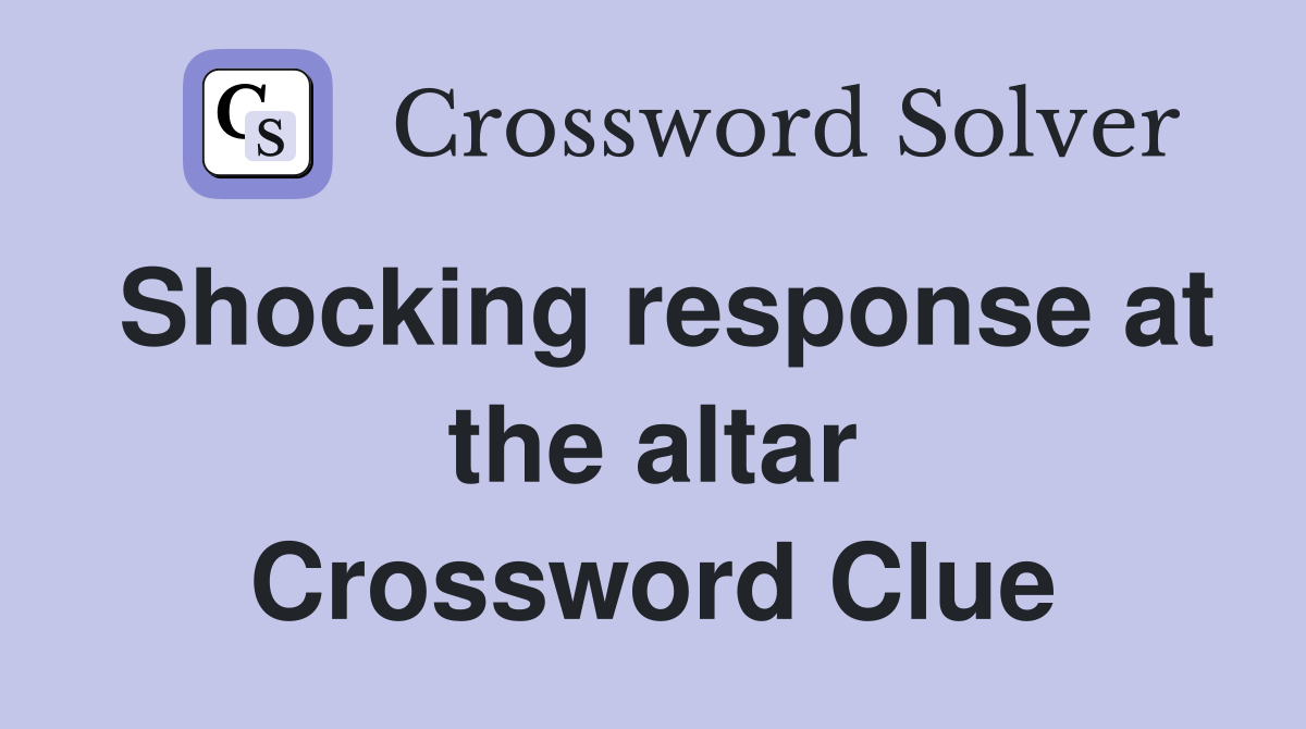 Shocking response at the altar Crossword Clue