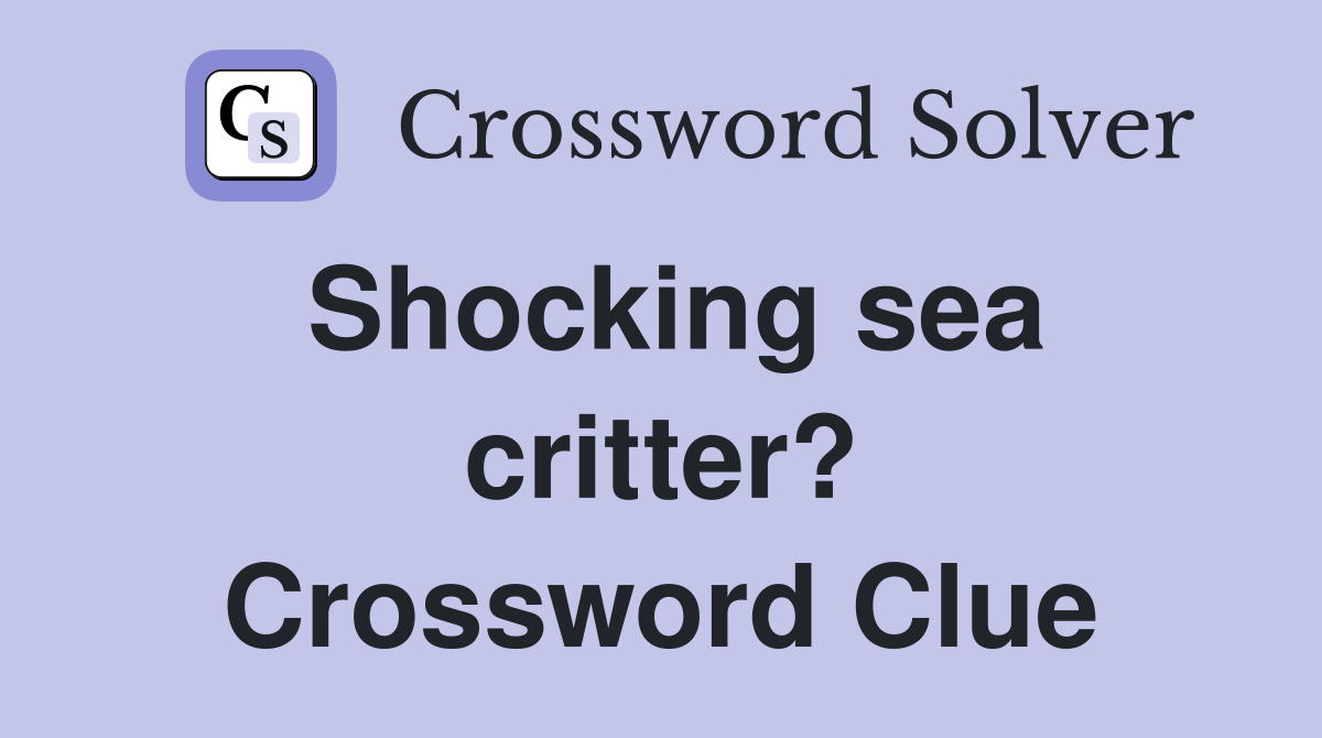 Shocking sea critter? Crossword Clue