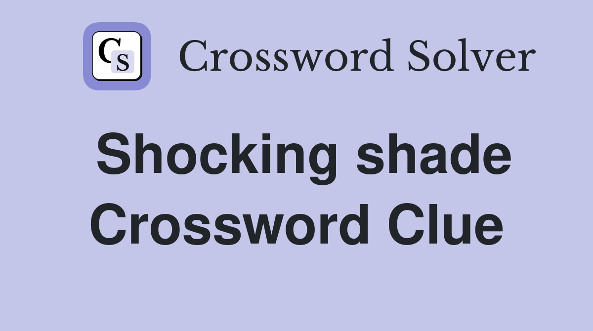 Shocking shade Crossword Clue