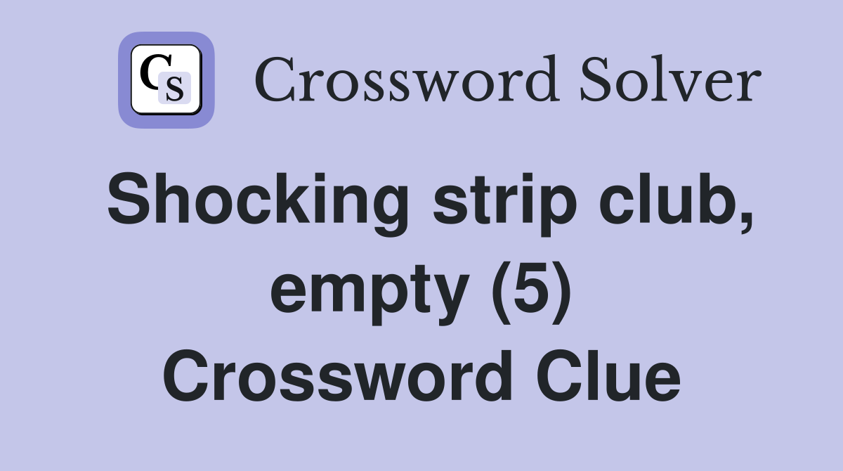 Shocking strip club, empty (5) Crossword Clue