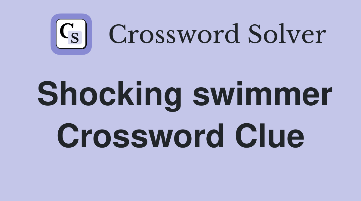 Shocking swimmer Crossword Clue