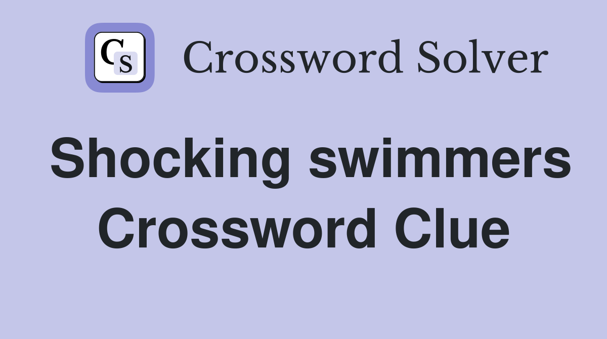 Shocking swimmers Crossword Clue