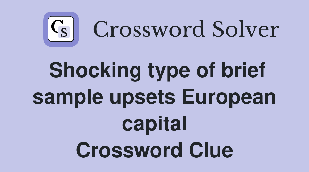 Shocking type of brief sample upsets European capital Crossword Clue