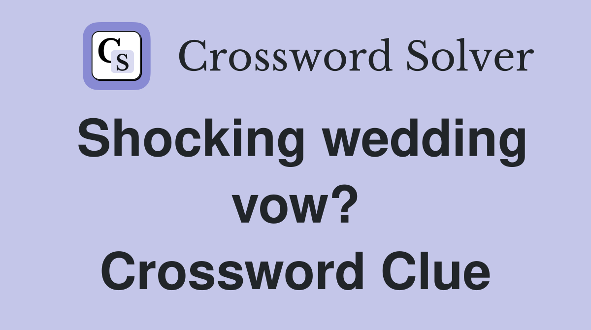 Shocking wedding vow? Crossword Clue