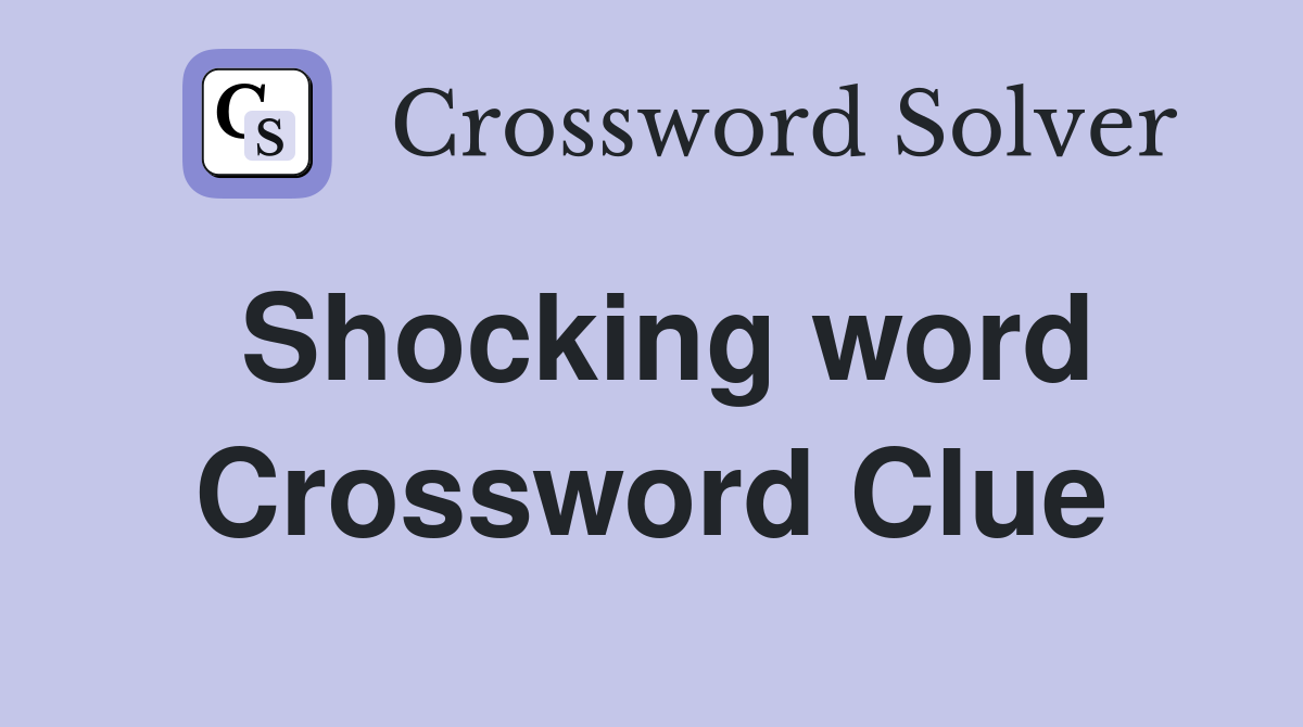 Shocking word Crossword Clue