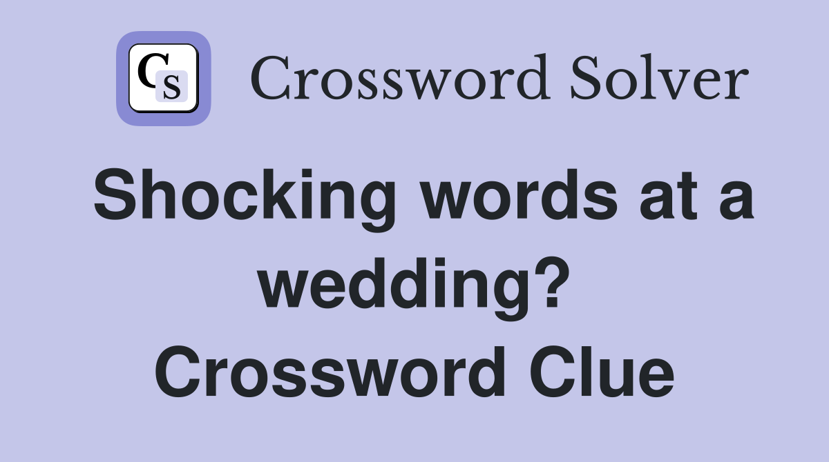 Shocking words at a wedding? Crossword Clue