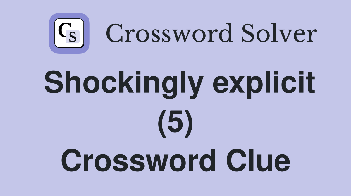 Shockingly explicit (5) Crossword Clue