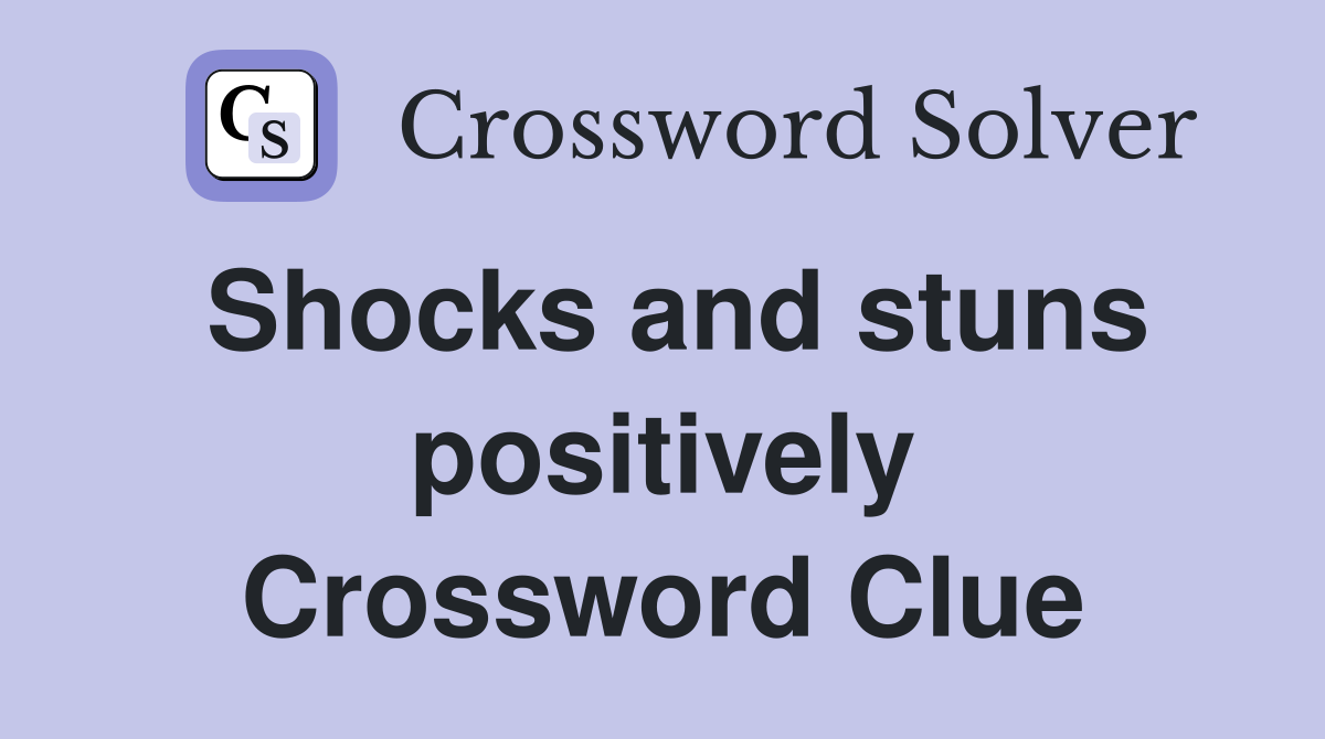 Shocks and stuns positively Crossword Clue