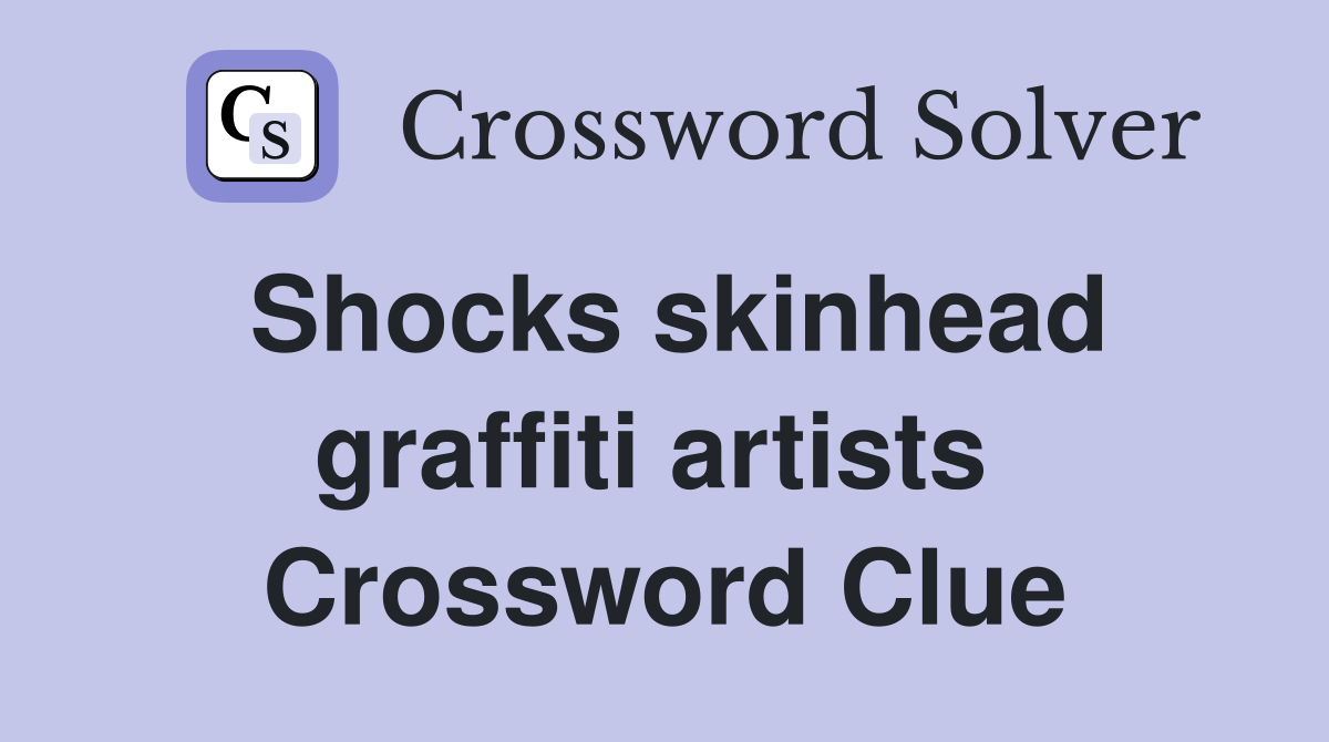 Shocks skinhead graffiti artists  Crossword Clue