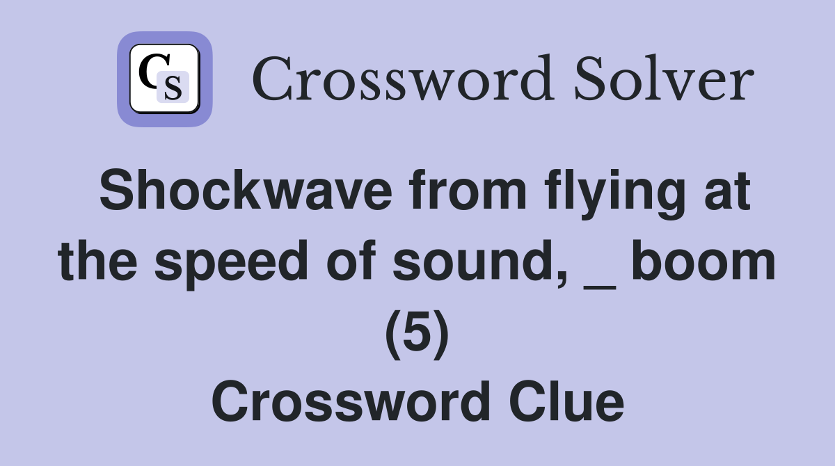 Shockwave from flying at the speed of sound, _ boom (5) Crossword Clue