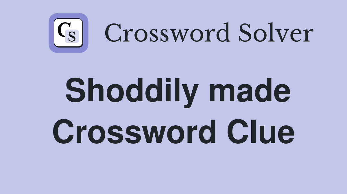 Shoddily made Crossword Clue