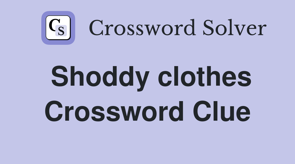 Shoddy clothes Crossword Clue