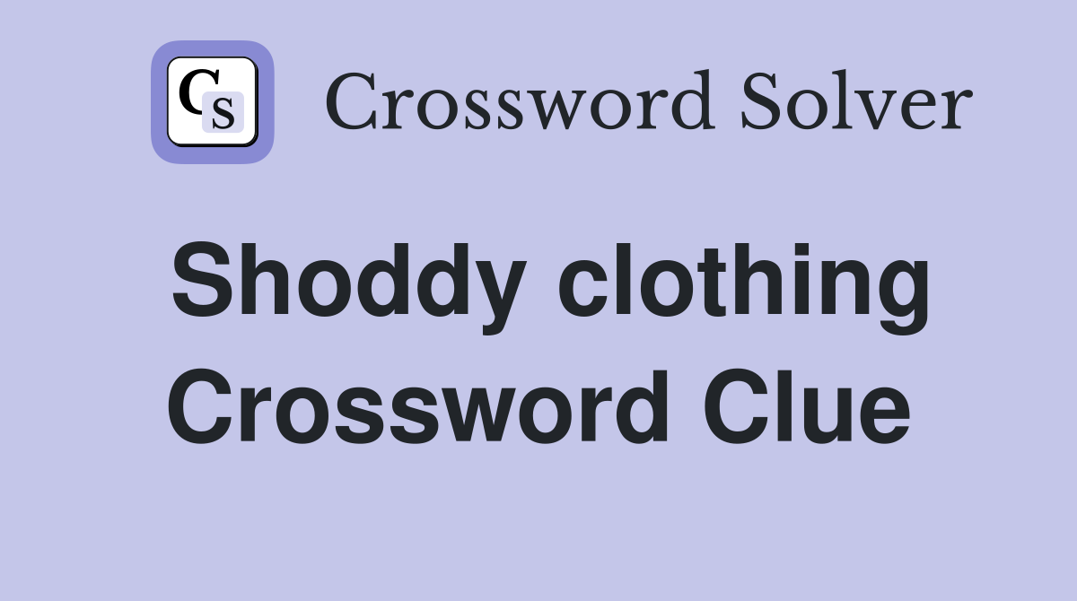Shoddy clothing Crossword Clue