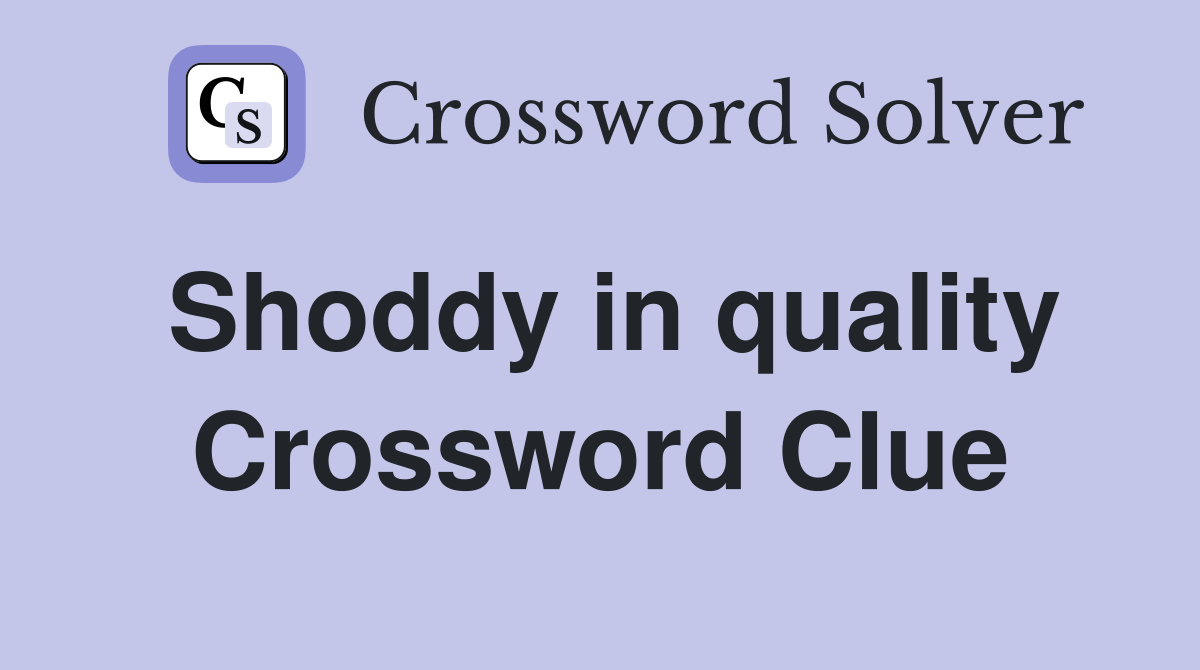 Shoddy in quality Crossword Clue