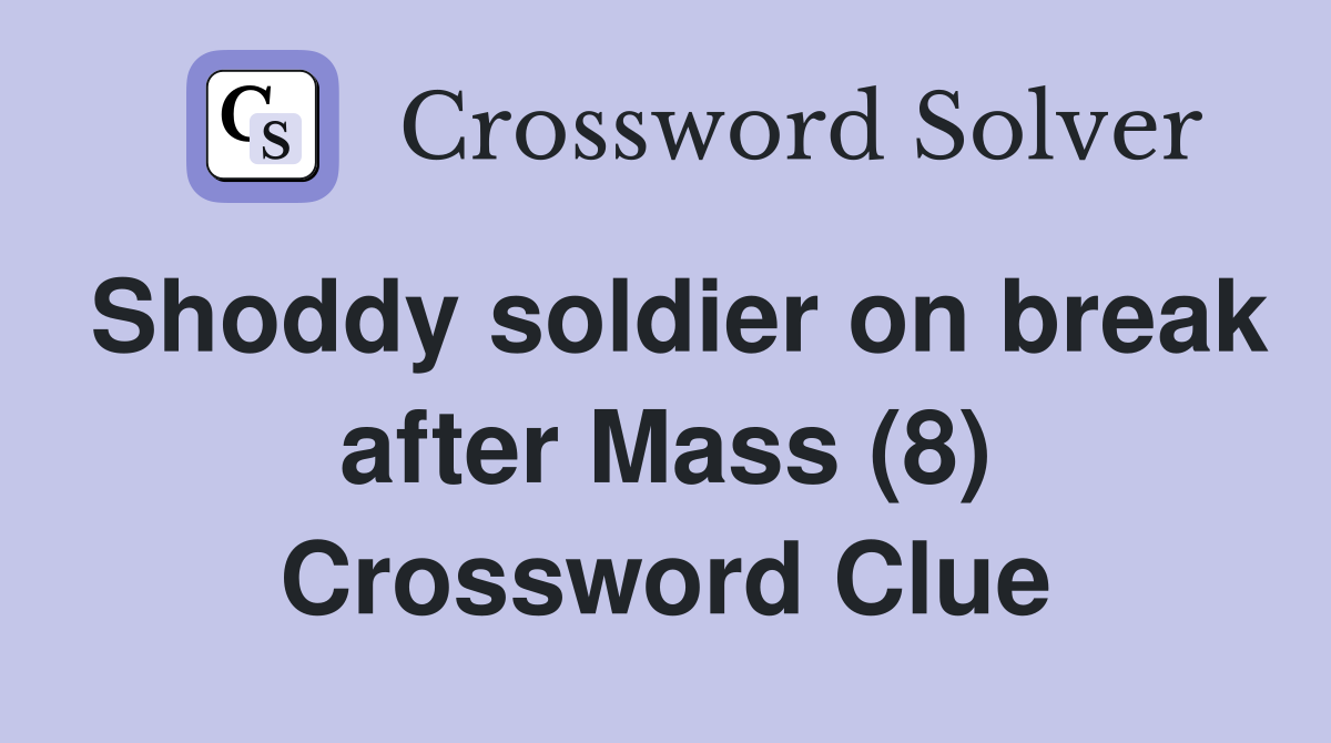 Shoddy soldier on break after Mass (8) Crossword Clue