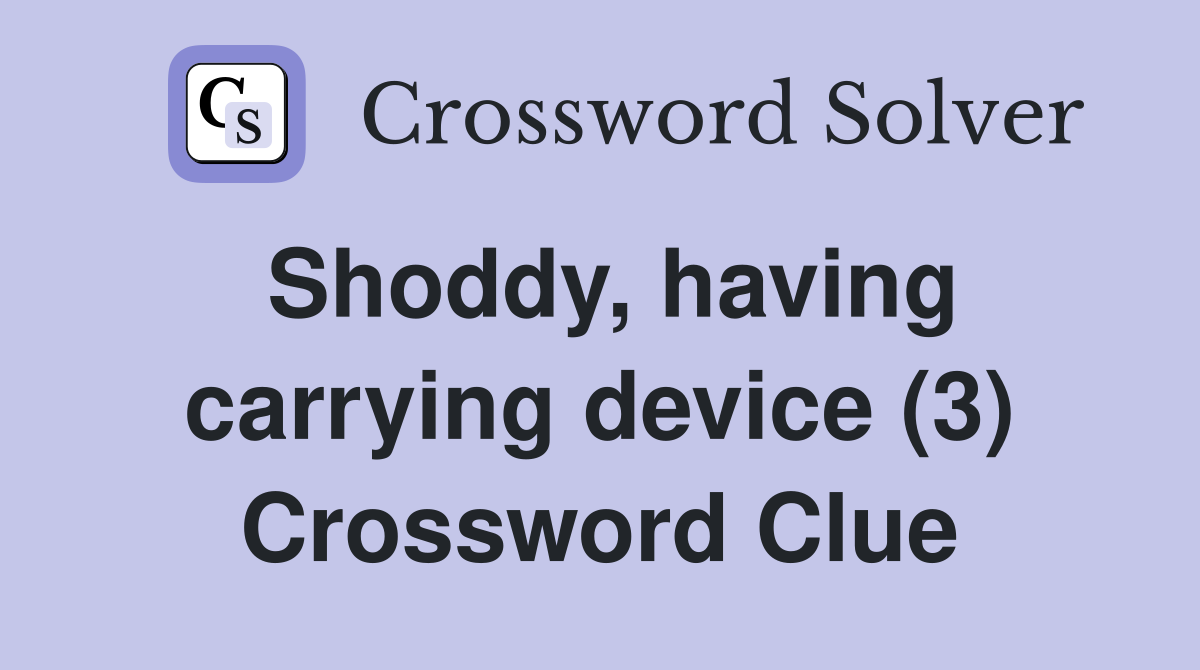 Shoddy, having carrying device (3) Crossword Clue