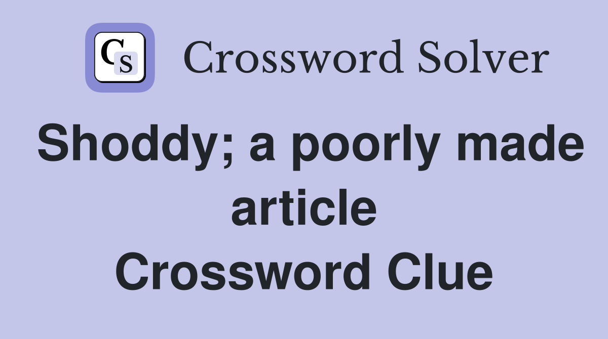 Shoddy; a poorly made article Crossword Clue