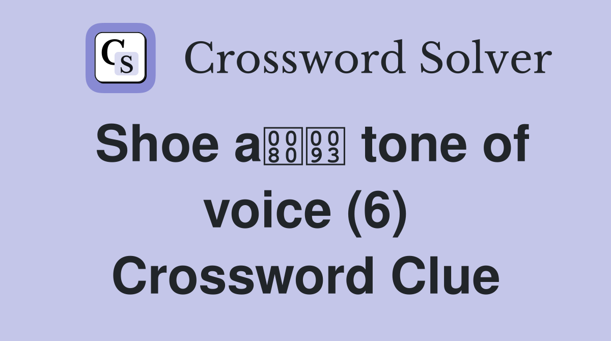 Shoe a tone of voice (6) Crossword Clue