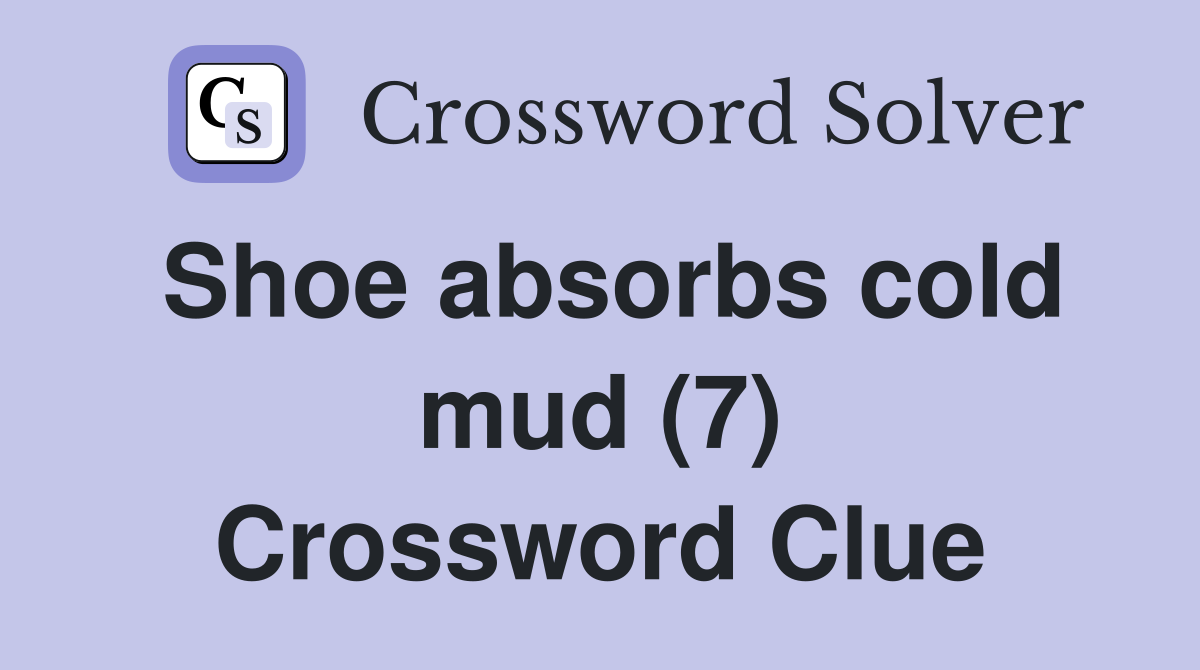 Shoe absorbs cold mud (7) Crossword Clue