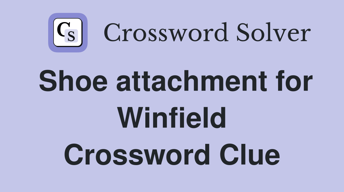 Shoe attachment for Winfield Crossword Clue