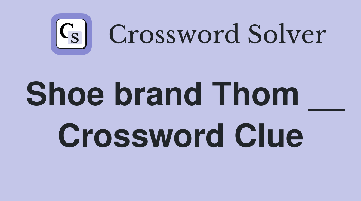 Shoe brand Thom __ Crossword Clue