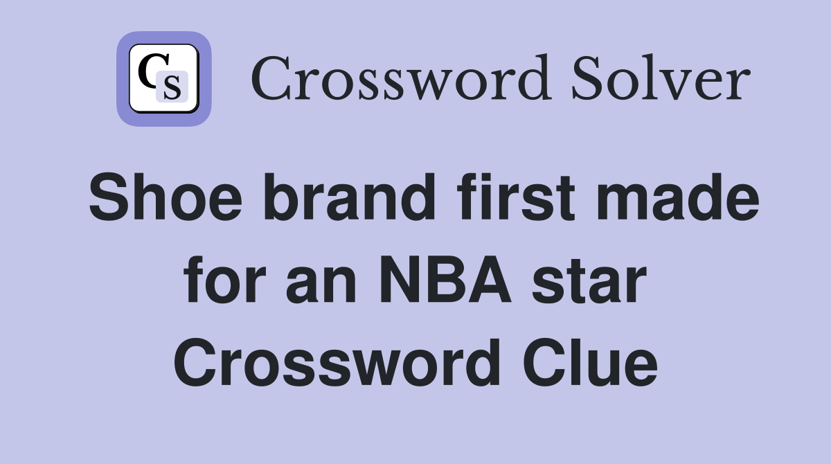 Shoe brand first made for an NBA star Crossword Clue
