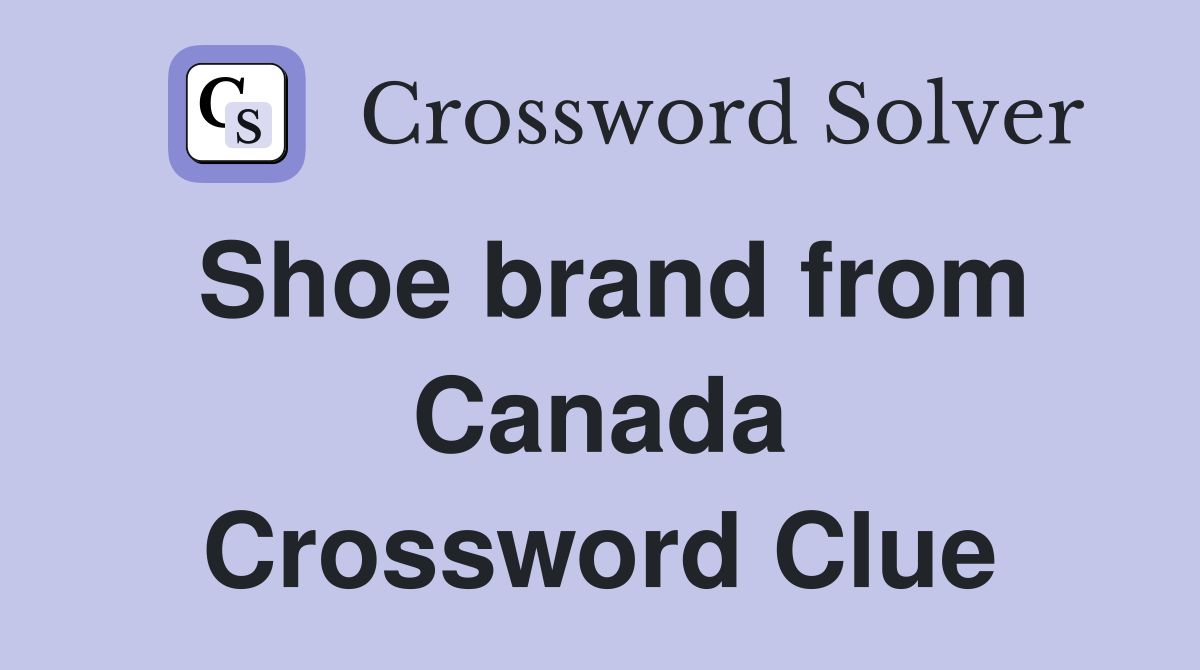 Shoe brand from Canada Crossword Clue