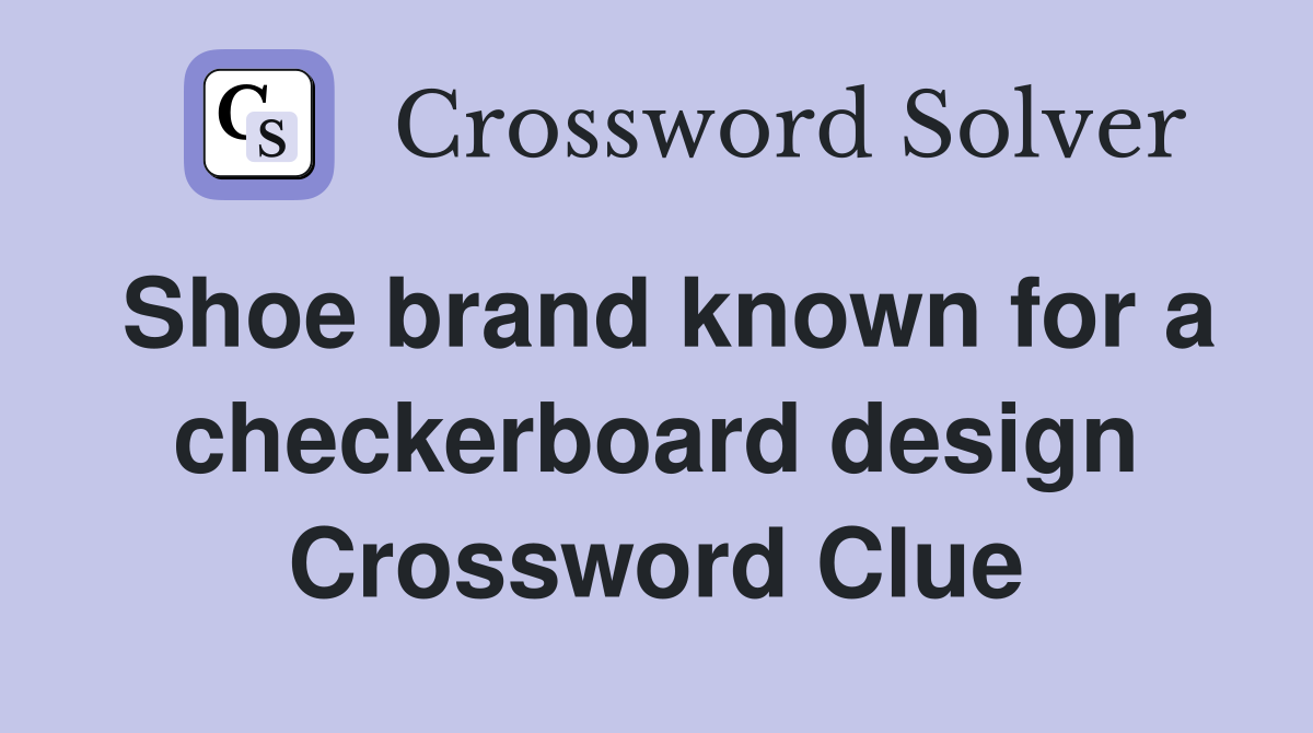 Shoe brand known for a checkerboard design Crossword Clue