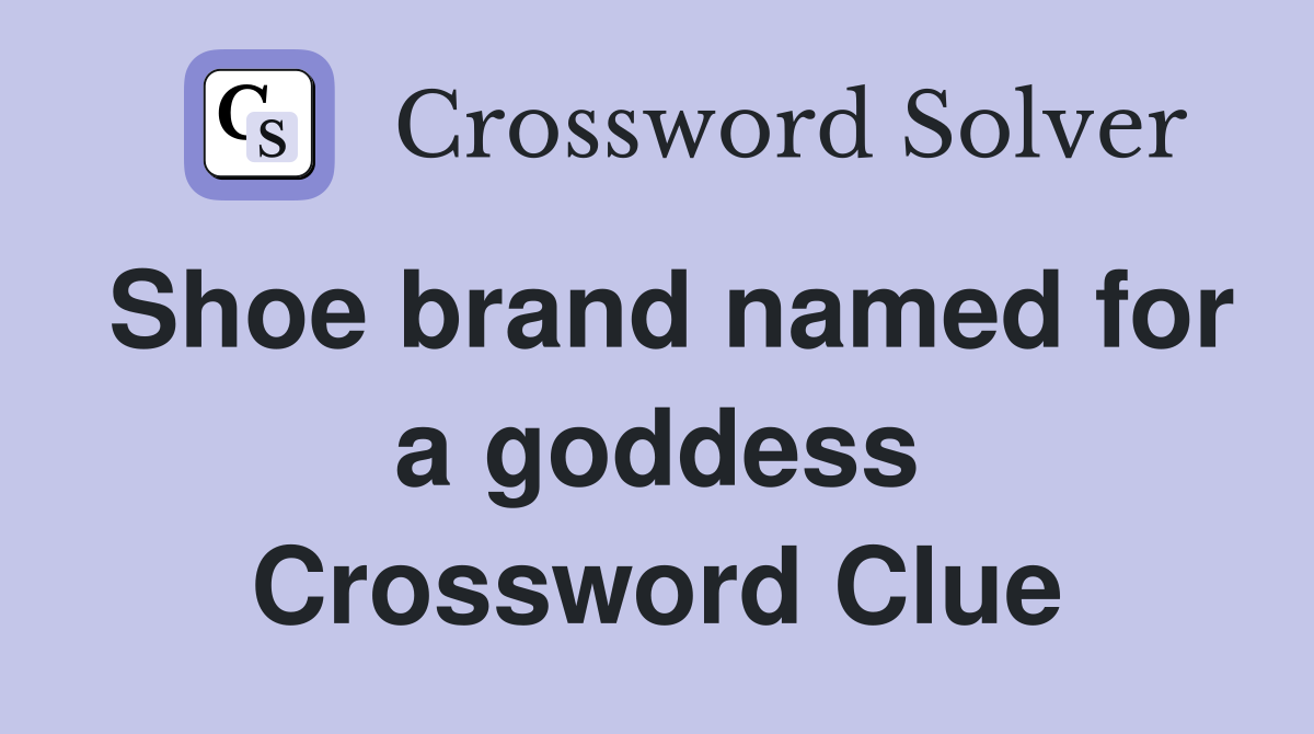 Shoe brand named for a goddess Crossword Clue