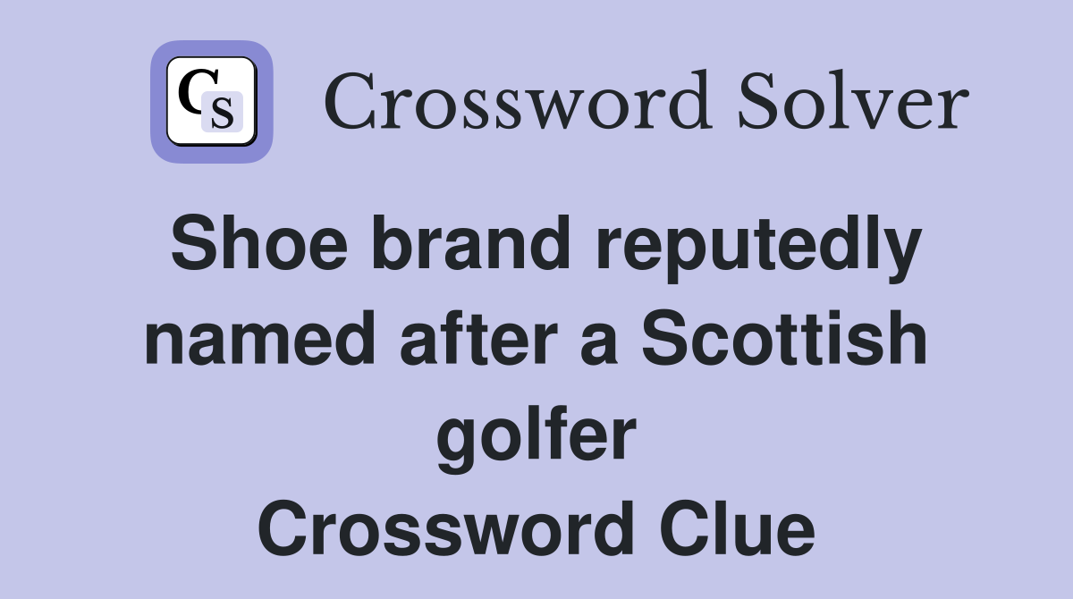 Shoe brand reputedly named after a Scottish golfer Crossword Clue