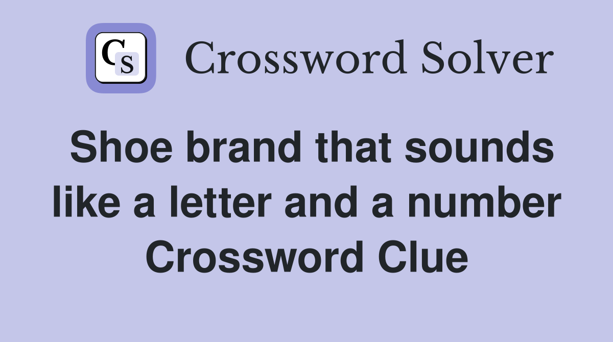 Shoe brand that sounds like a letter and a number Crossword Clue