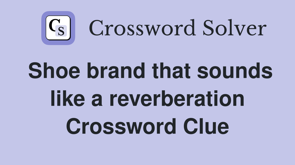 Shoe brand that sounds like a reverberation Crossword Clue