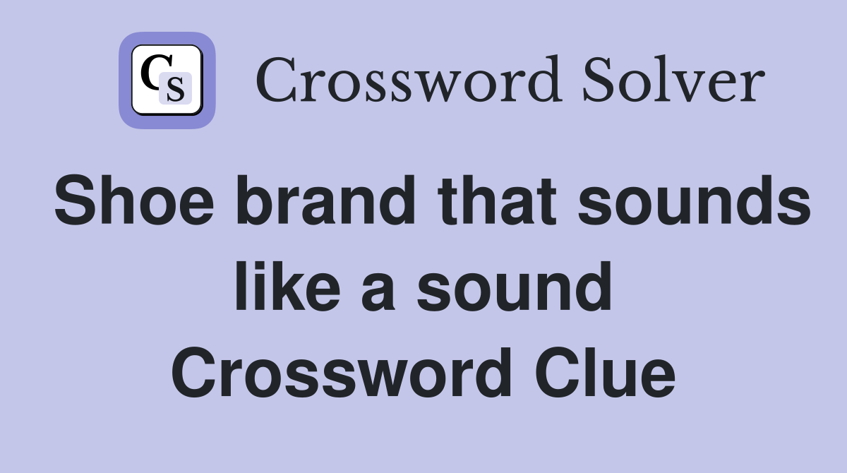 Shoe brand that sounds like a sound Crossword Clue
