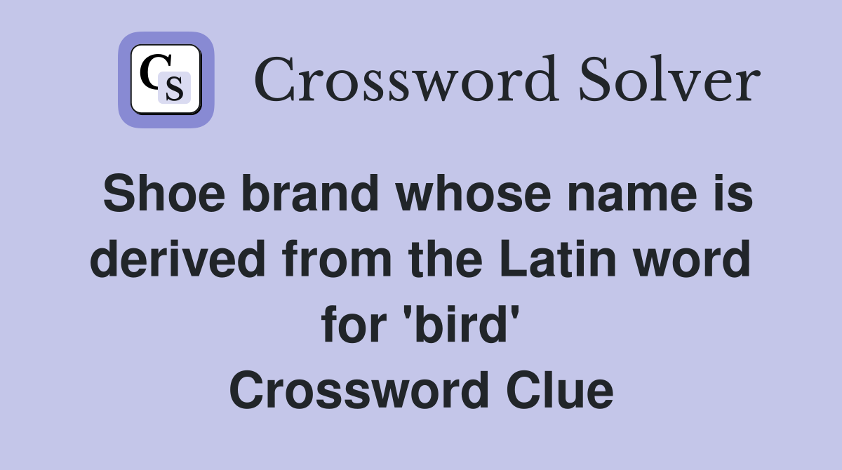 Shoe brand whose name is derived from the Latin word for 'bird' Crossword Clue