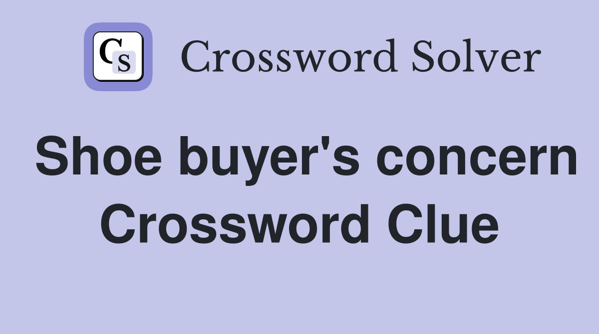 Shoe buyer's concern Crossword Clue