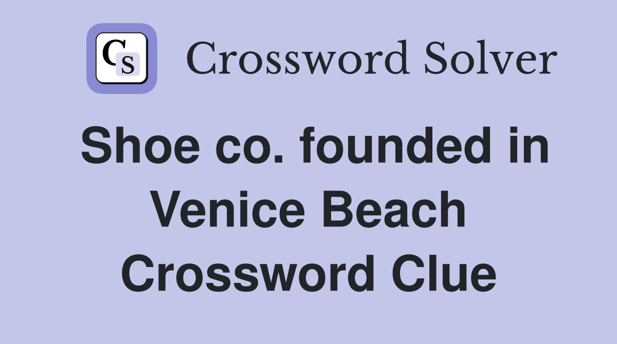 Shoe co. founded in Venice Beach Crossword Clue