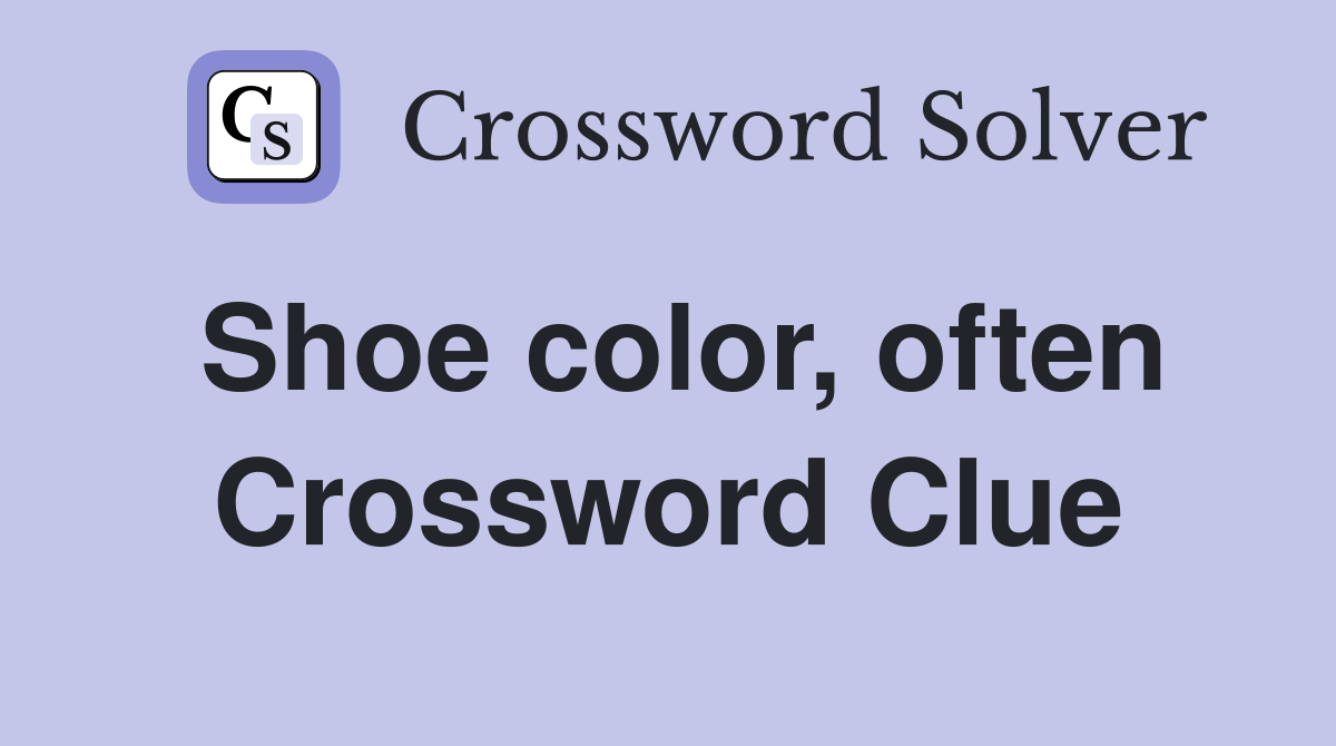 Shoe color, often Crossword Clue