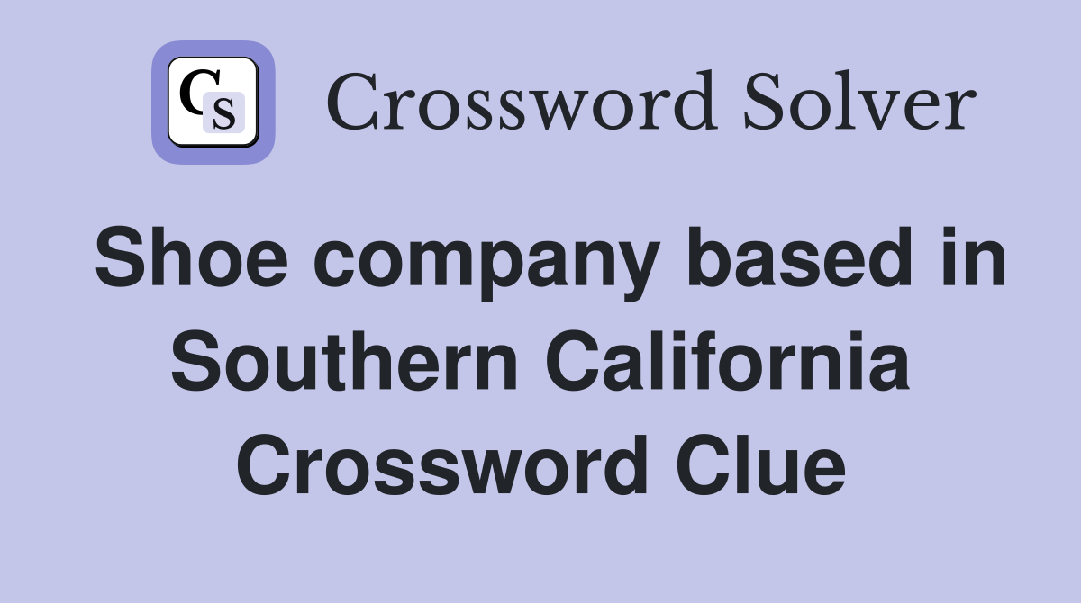 Shoe company based in Southern California Crossword Clue