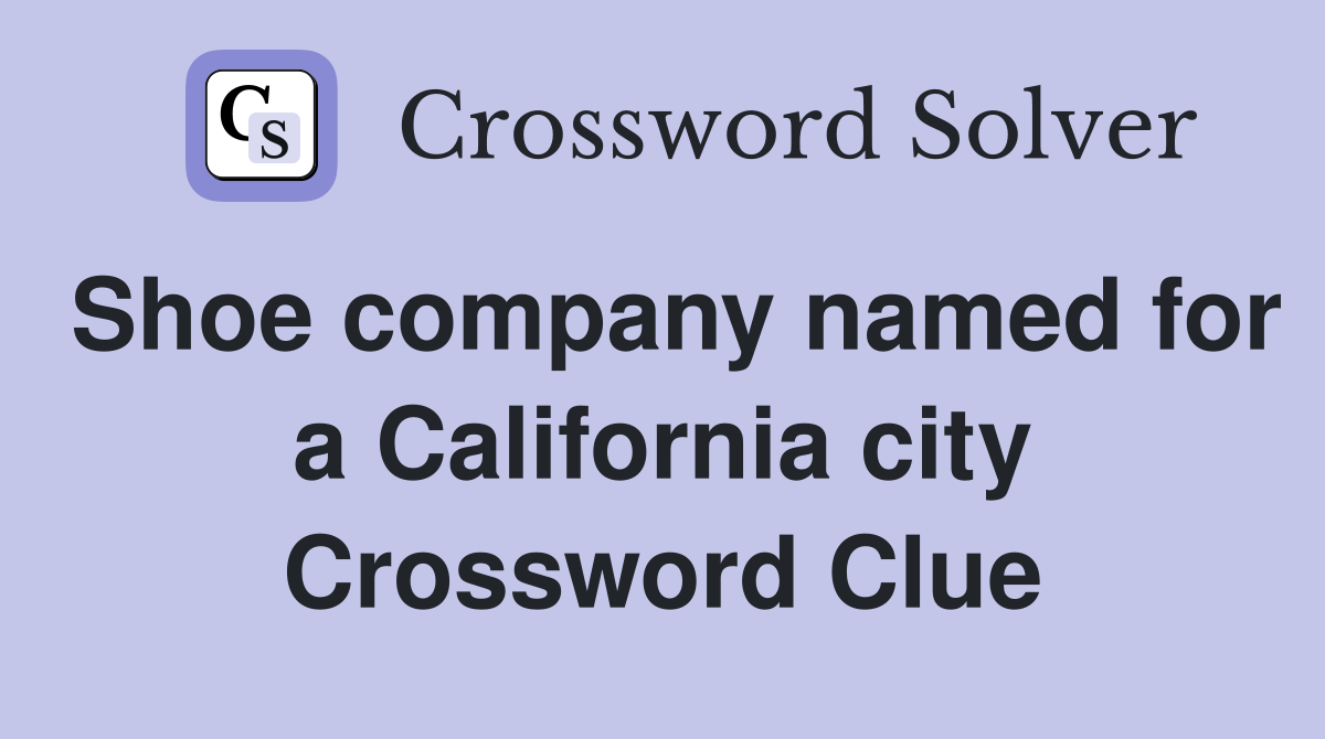 Shoe company named for a California city Crossword Clue