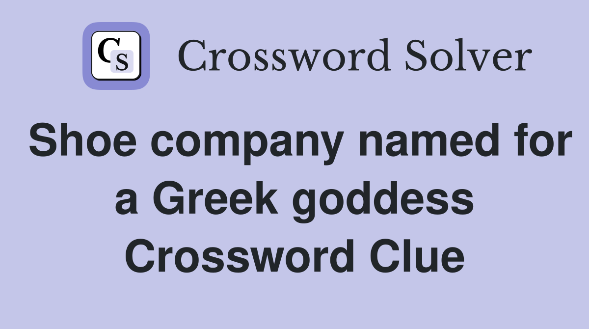 Shoe company named for a Greek goddess Crossword Clue