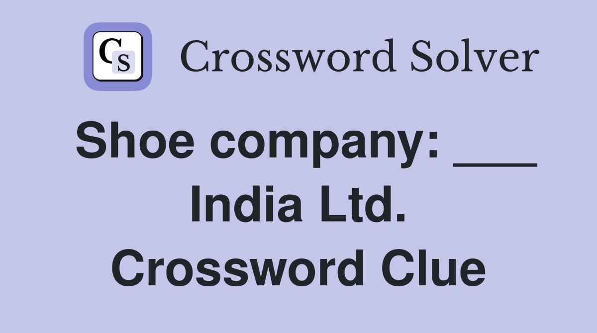 Shoe company: ___ India Ltd. Crossword Clue