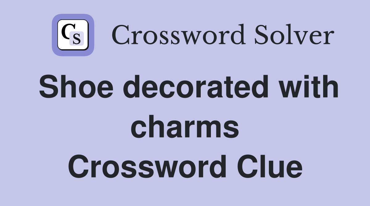 Shoe decorated with charms Crossword Clue