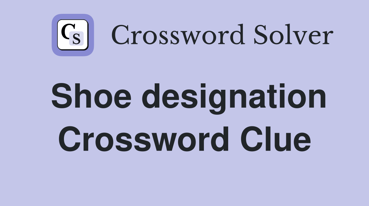 Shoe designation Crossword Clue